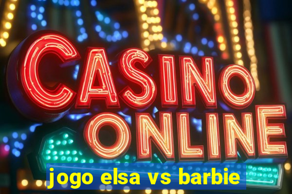 jogo elsa vs barbie